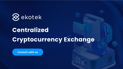 Centralized Cryptocurrency Exchange Development — Ekotek Technology